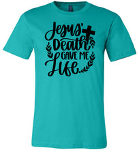 Load image into Gallery viewer, Jesus Death Gave Me Life Christian Quote T Shirts teal
