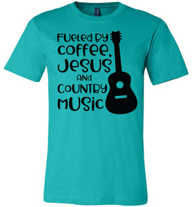 Fueled By Coffee Jesus And Country Music Country Cowgirl T Shirts teal