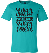 Load image into Gallery viewer, Super Mom Super Wife Super Tired Mom Tshirt teal