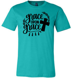 Grace Upon Grace Christian Quote T Shirts teal