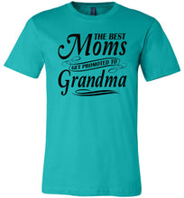 Load image into Gallery viewer, The Best Moms Get Promoted To Grandma Mom Grandma Shirt teal