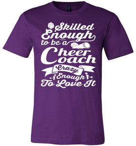 Skilled Enough To Be A Cheer Coach Crazy Enough To Love It Cheer Coach Shirts purple