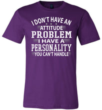 Load image into Gallery viewer, I Don&#39;t Have An Attitude Problem Funny Quote Tees purple
