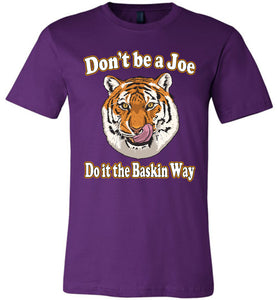 Don't Be A Joe Do It The Baskin Way Tiger King T Shirt canvas  purple