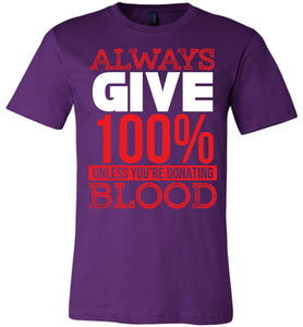 Always Give 100% Unless You're Donating Blood Funny Quote Tees purple