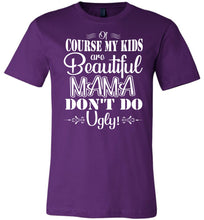 Load image into Gallery viewer, Mama Don&#39;t Do Ugly! Funny Mom Shirt purple