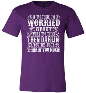 Thinkin' Too Much Funny Country T Shirts purple