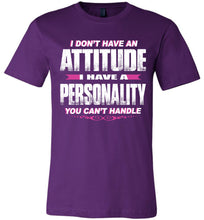 Load image into Gallery viewer, I Don&#39;t Have An Attitude Problem I Have A Personality You Can&#39;t Handle Women&#39;s Attitude T Shirts purple