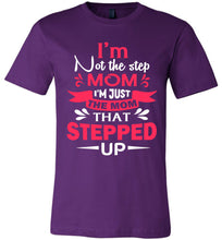 Load image into Gallery viewer, I&#39;m Not The Step Mom I&#39;m Just The Mom That Stepped Up Step Mom T Shirt purple