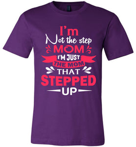 I'm Not The Step Mom I'm Just The Mom That Stepped Up Step Mom T Shirt purple