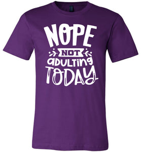 Nope Not Adulting Today Funny Quote Tees purple