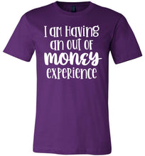 Load image into Gallery viewer, I&#39;m Having An Out Of Money Experience Funny Quote Tee purple