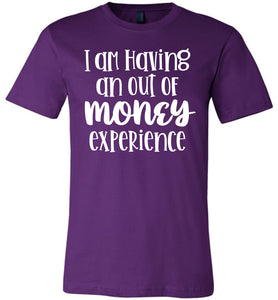 I'm Having An Out Of Money Experience Funny Quote Tee purple