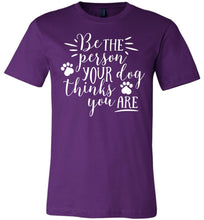 Load image into Gallery viewer, Be The Person Your Dog Thinks You Are Funny Dog Shirts purple