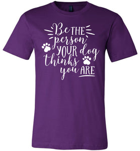 Be The Person Your Dog Thinks You Are Funny Dog Shirts purple