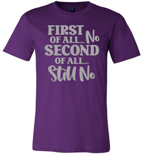 First Of All No Second Of All Still No Funny Quote Tee purple