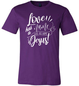 Love Has A Name And His Name Is Jesus! Christian Quote Tee purple