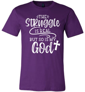 The Struggle Is Real But So Is My God Christian Quote Tee purple