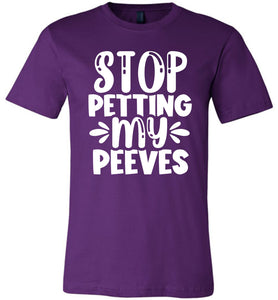 Stop Petting My Peeves Funny Quote Tees purple