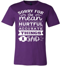 Load image into Gallery viewer, Sorry For The Mean Accurate Things I Said Sarcastic Shirts purple