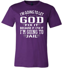 Load image into Gallery viewer, I&#39;m Going To Let God Fix It Because If I Fix IT I&#39;m Going To Jail Funny Quote Tee purple