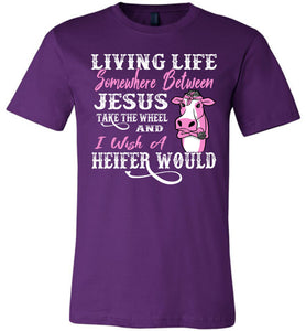 Jesus Take The Wheel I Wish A Heifer Would Funny Quote Tee purple