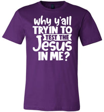 Load image into Gallery viewer, Why Y&#39;all Tryin To Test The Jesus In Me Funny Christian Shirt purple