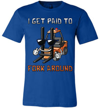 Load image into Gallery viewer, I Get Paid To Fork Around Funny Forklift T Shirts canvas royal