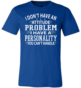 I Don't Have An Attitude Problem Funny Quote Tees royal blue