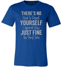 Load image into Gallery viewer, I Ignored You Just Fine The First Time Funny Quote Tee royal