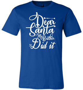 Dear Santa My Brother Did It Christmas Brother Shirts blue