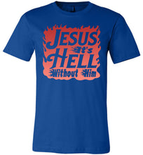 Load image into Gallery viewer, Jesus It&#39;s Hell Without Him Christian Quote Tees royal