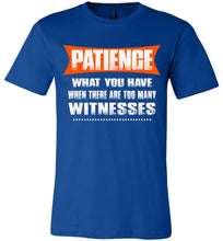Load image into Gallery viewer, Patience What You Have When There Are To Many Witnesses Sarcastic t shirts, Funny T Shirt Slogans canvas royal