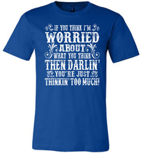 Load image into Gallery viewer, Thinkin&#39; Too Much Funny Country T Shirts royal