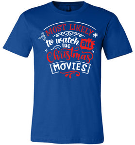 Most Likely To Watch All The Christmas Movies Funny Christmas Shirts royal