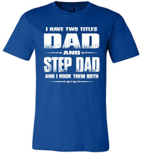 Load image into Gallery viewer, Dad And Step Dad And I Rock Them Both Step Dad T Shirts Canvas true royal