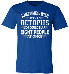 Sometimes I Wish I Was An Octopus Funny Quote Tee royal