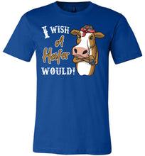 Load image into Gallery viewer, I Wish A Heifer Would T Shirt unisex royal