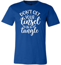 Load image into Gallery viewer, Don&#39;t Get Your Tinsel In A Tangle Funny Christmas Shirt royal
