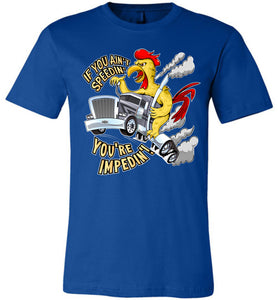 If You Ain't Speedin' You're Impedin'! Funny Trucker T Shirts premium royal 