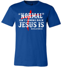 Load image into Gallery viewer, Normal Isn&#39;t Coming Back Jesus Is Christian Quote Tee royal