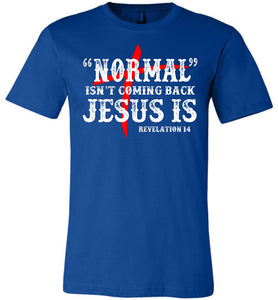 Normal Isn't Coming Back Jesus Is Christian Quote Tee royal