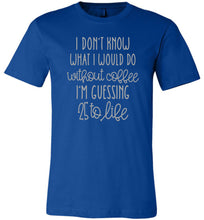 Load image into Gallery viewer, 25 to Life Without Coffee Funny Coffee Shirt royal
