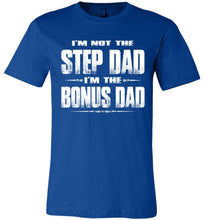 Load image into Gallery viewer, I&#39;m Not The Step Dad I&#39;m The Bonus Dad Step Dad T Shirts canvas royal