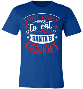 Most Likely To Eat Santa's Cookies Funny Christmas Shirts royal