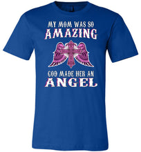 Load image into Gallery viewer, My Mom Was So Amazing God Made Her An Angel Mom Shirt