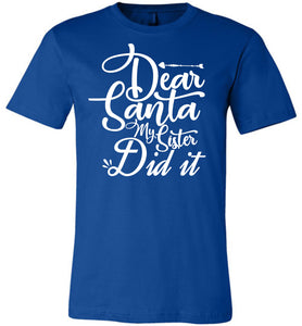 Dear Santa My Sister Did It Christmas Sister Shirts blue