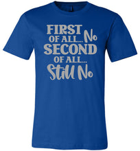 Load image into Gallery viewer, First Of All No Second Of All Still No Funny Quote Tee royal