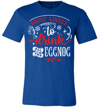 Load image into Gallery viewer, Most Likely To Drink All The Eggnog Funny Christmas Shirts royal