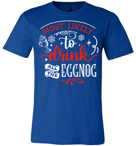 Most Likely To Drink All The Eggnog Funny Christmas Shirts royal